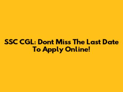 SSC CGL: Don't Miss The Last Date To Apply Online!