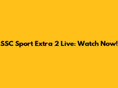 SSC Sport Extra 2 Live: Watch Now!