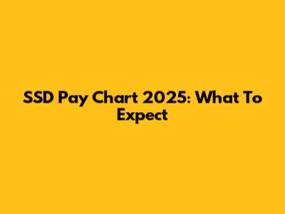 SSD Pay Chart 2025: What To Expect