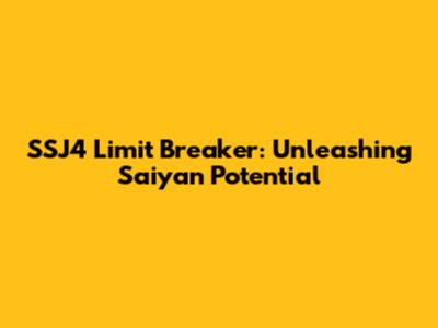 SSJ4 Limit Breaker: Unleashing Saiyan Potential