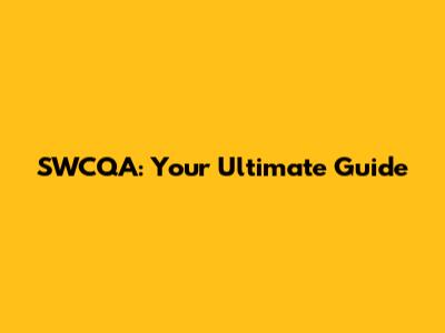 SWCQA: Your Ultimate Guide