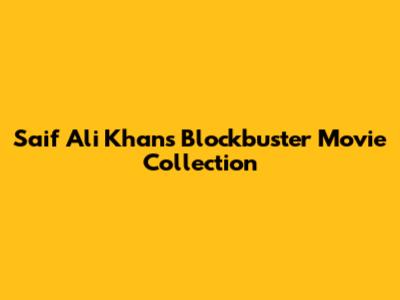 Saif Ali Khan's Blockbuster Movie Collection