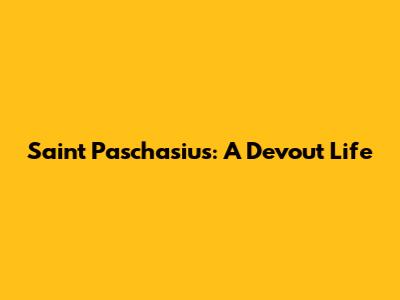 Saint Paschasius: A Devout Life