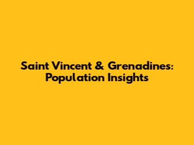 Saint Vincent & Grenadines: Population Insights