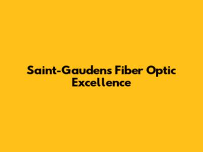 Saint-Gaudens Fiber Optic Excellence