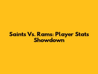 Saints Vs. Rams: Player Stats Showdown
