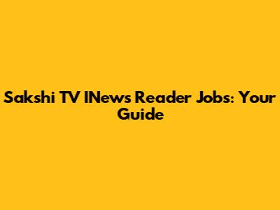 Sakshi TV INews Reader Jobs: Your Guide