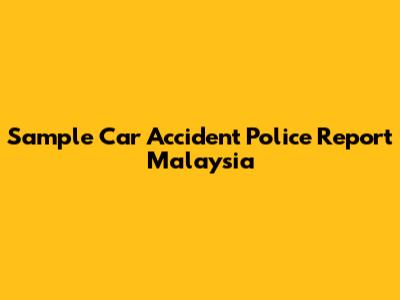 Sample Car Accident Police Report Malaysia
