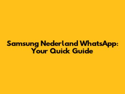 Samsung Nederland WhatsApp: Your Quick Guide