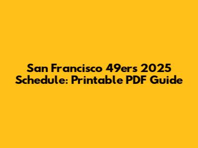 San Francisco 49ers 2025 Schedule: Printable PDF Guide