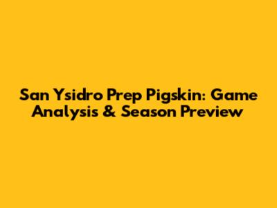 San Ysidro Prep Pigskin: Game Analysis & Season Preview