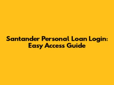 Santander Personal Loan Login: Easy Access Guide