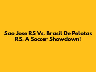 Sao Jose RS Vs. Brasil De Pelotas RS: A Soccer Showdown!