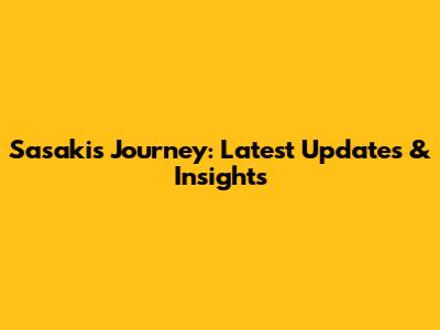 Sasaki's Journey: Latest Updates & Insights