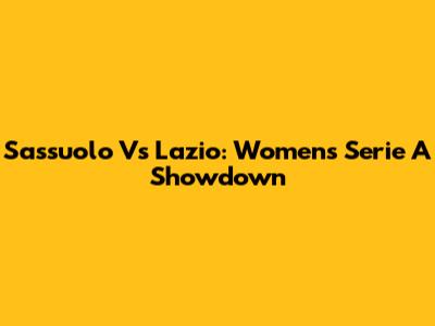 Sassuolo Vs Lazio: Women's Serie A Showdown