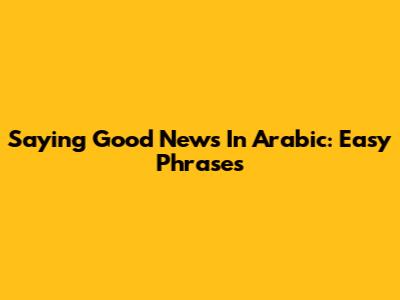 Saying Good News In Arabic: Easy Phrases