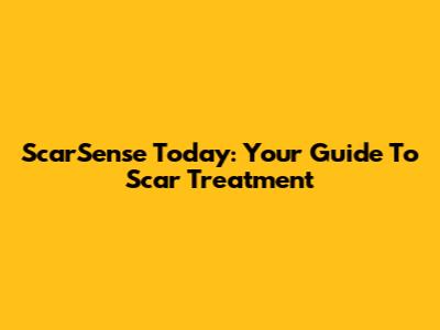 ScarSense Today: Your Guide To Scar Treatment