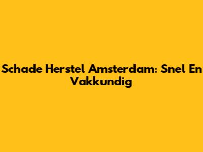 Schade Herstel Amsterdam: Snel En Vakkundig