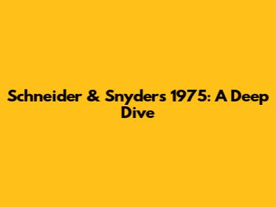 Schneider & Snyder's 1975: A Deep Dive