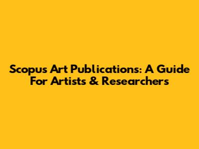 Scopus Art Publications: A Guide For Artists & Researchers