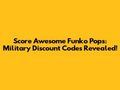 Score Awesome Funko Pops: Military Discount Codes Revealed!