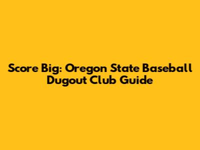 Score Big: Oregon State Baseball Dugout Club Guide