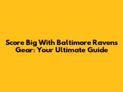 Score Big With Baltimore Ravens Gear: Your Ultimate Guide