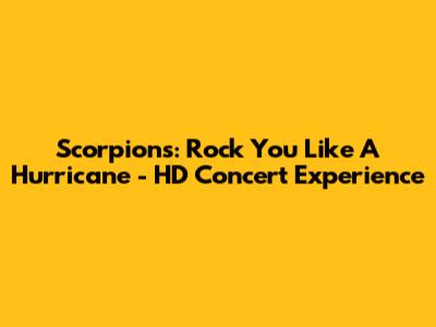 Scorpions: Rock You Like A Hurricane - HD Concert Experience
