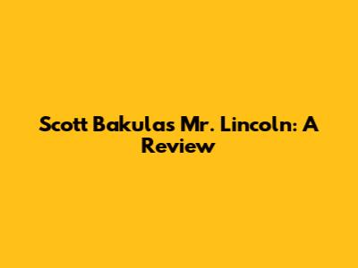 Scott Bakula's 'Mr. Lincoln': A Review