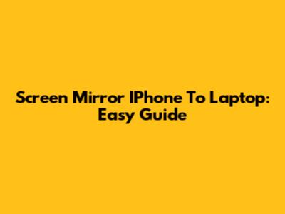 Screen Mirror IPhone To Laptop: Easy Guide
