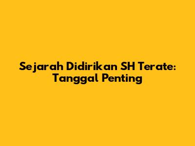 Sejarah Didirikan SH Terate: Tanggal Penting
