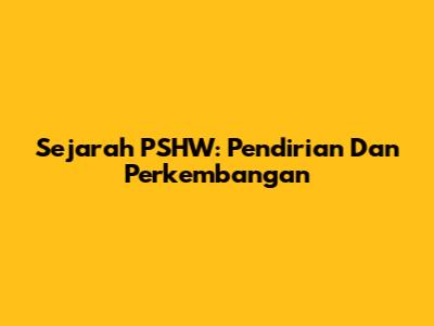 Sejarah PSHW: Pendirian Dan Perkembangan