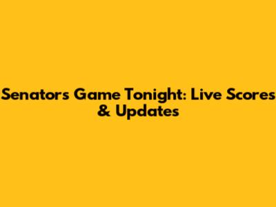Senators Game Tonight: Live Scores & Updates