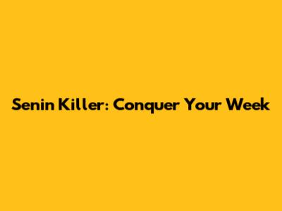 Senin Killer: Conquer Your Week