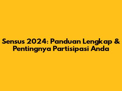 Sensus 2024: Panduan Lengkap & Pentingnya Partisipasi Anda