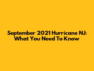 September 2021 Hurricane NJ: What You Need To Know