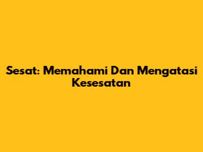 Sesat: Memahami Dan Mengatasi Kesesatan