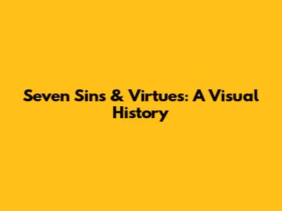 Seven Sins & Virtues: A Visual History