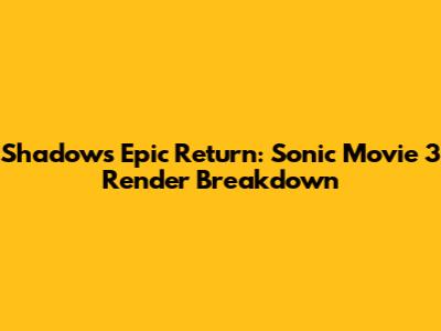 Shadow's Epic Return: Sonic Movie 3 Render Breakdown