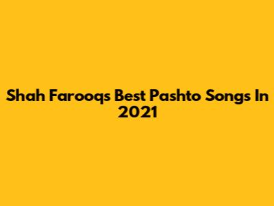 Shah Farooq's Best Pashto Songs In 2021