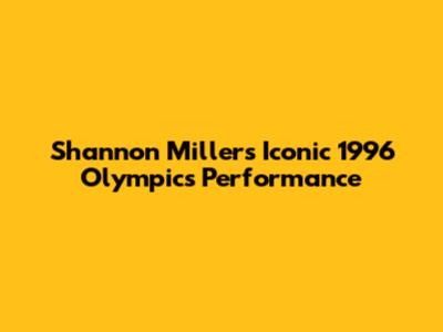 Shannon Miller's Iconic 1996 Olympics Performance