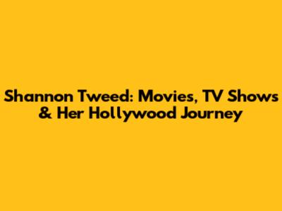 Shannon Tweed: Movies, TV Shows & Her Hollywood Journey
