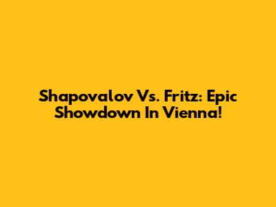 Shapovalov Vs. Fritz: Epic Showdown In Vienna!