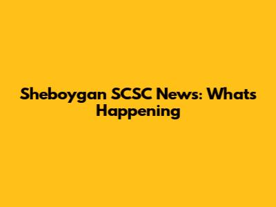 Sheboygan SCSC News: What's Happening