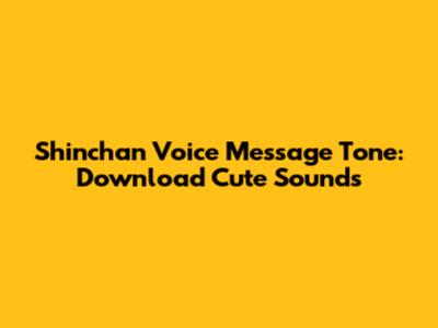 Shinchan Voice Message Tone: Download Cute Sounds