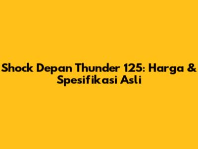 Shock Depan Thunder 125: Harga & Spesifikasi Asli