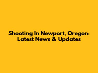 Shooting In Newport, Oregon: Latest News & Updates
