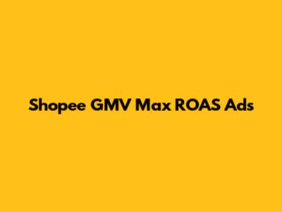 Shopee GMV Max ROAS Ads