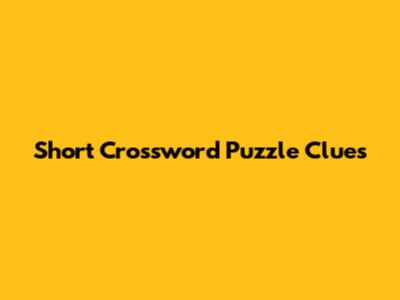 Short Crossword Puzzle Clues