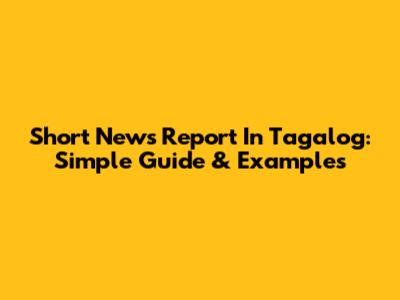Short News Report In Tagalog: Simple Guide & Examples